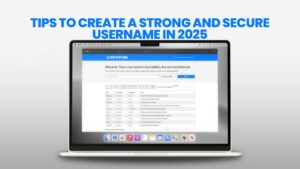 Tips to Create a Strong and Secure Username in 2025